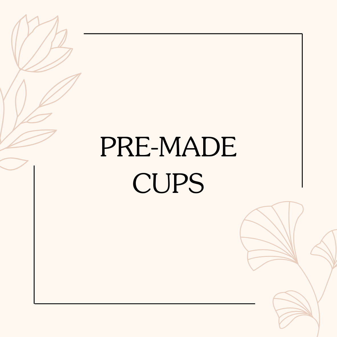 Pre-made cups